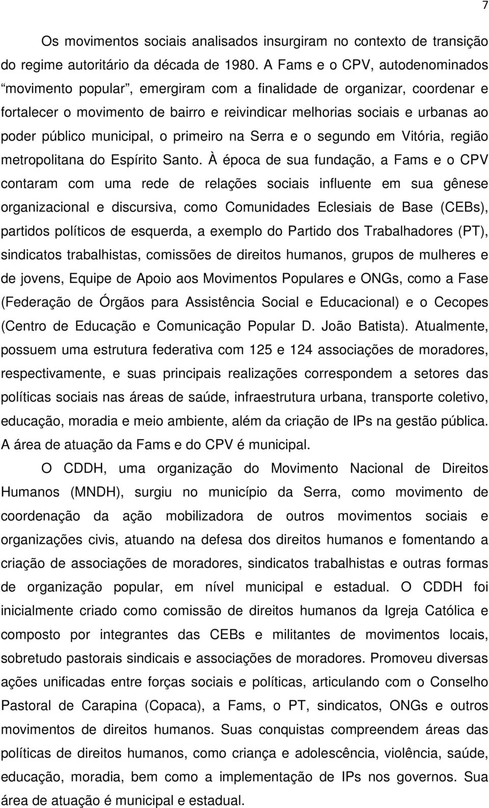 municipal, o primeiro na Serra e o segundo em Vitória, região metropolitana do Espírito Santo.