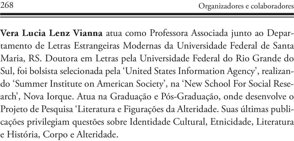 Doutora em Letras pela Universidade Federal do Rio Grande do Sul, foi bolsista selecionada pela United States Information Agency, realizando Summer Institute on