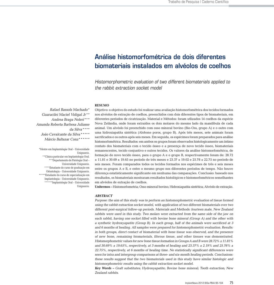 Baltazar Conz****** *Mestre em Implantologia Oral Universidade Unigranrio. **Clínica particular em Implantologia Oral. ***Departamento de Patologia Oral Universidade Unigranrio.