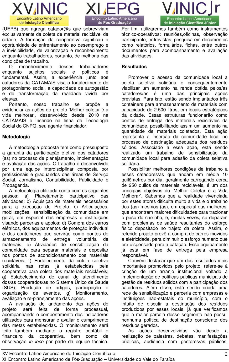 trabalho. O reconhecimento desses trabalhadores enquanto sujeitos sociais e políticos é fundamental.