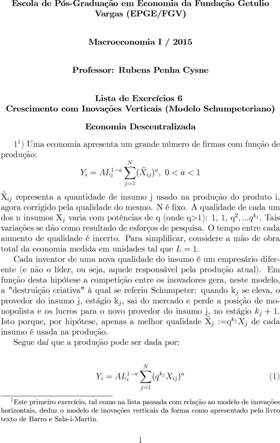 insumo j usado na produção do produto i, agora corrigido pela qualidade do mesmo. N é xo.