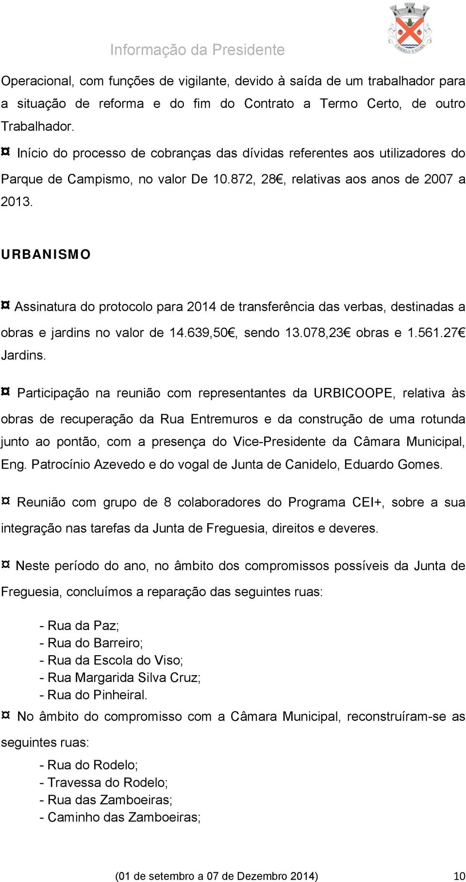 URBANISMO Assinatura do protocolo para 2014 de transferência das verbas, destinadas a obras e jardins no valor de 14.639,50, sendo 13.078,23 obras e 1.561.27 Jardins.