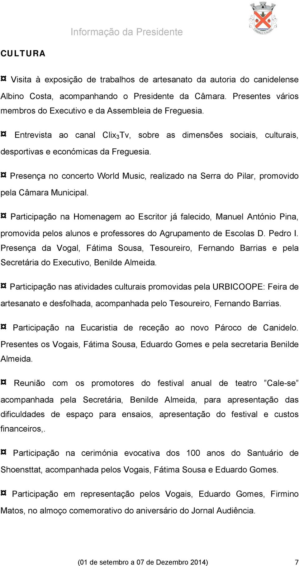 Presença no concerto World Music, realizado na Serra do Pilar, promovido pela Câmara Municipal.