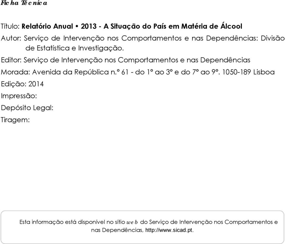 Editor: Serviço de Intervenção nos Comportamentos e nas Dependências Morada: Avenida da República n.