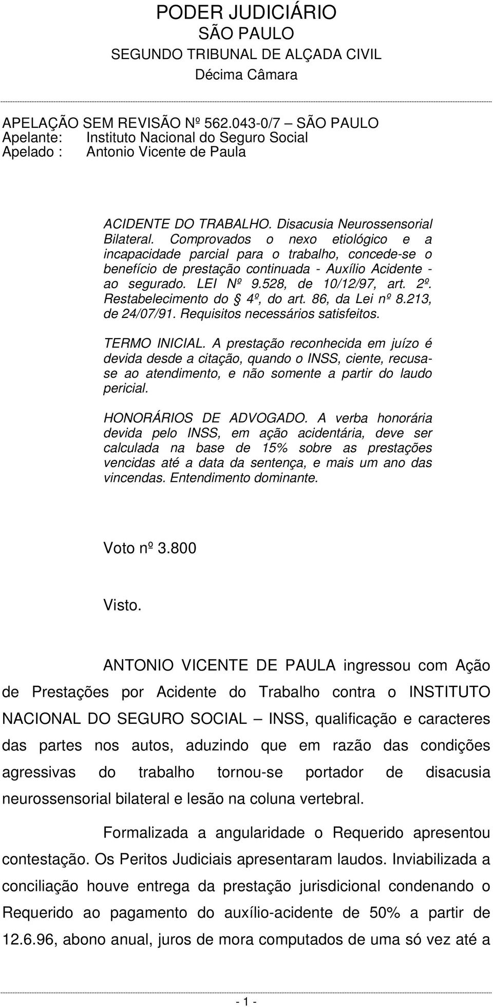 Restabelecimento do 4º, do art. 86, da Lei nº 8.213, de 24/07/91. Requisitos necessários satisfeitos. TERMO INICIAL.