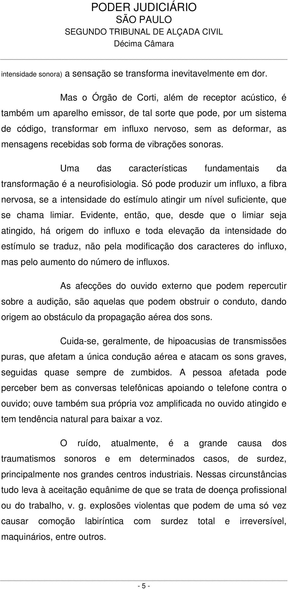 sob forma de vibrações sonoras. Uma das características fundamentais da transformação é a neurofisiologia.