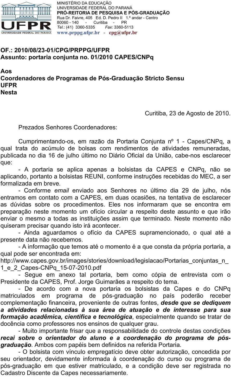01/2010 CAPES/CNPq Aos Coordenadores de Programas de Pós-Graduação Stricto Sensu UFPR Nesta Prezados Senhores Coordenadores: Curitiba, 23 de Agosto de 2010.