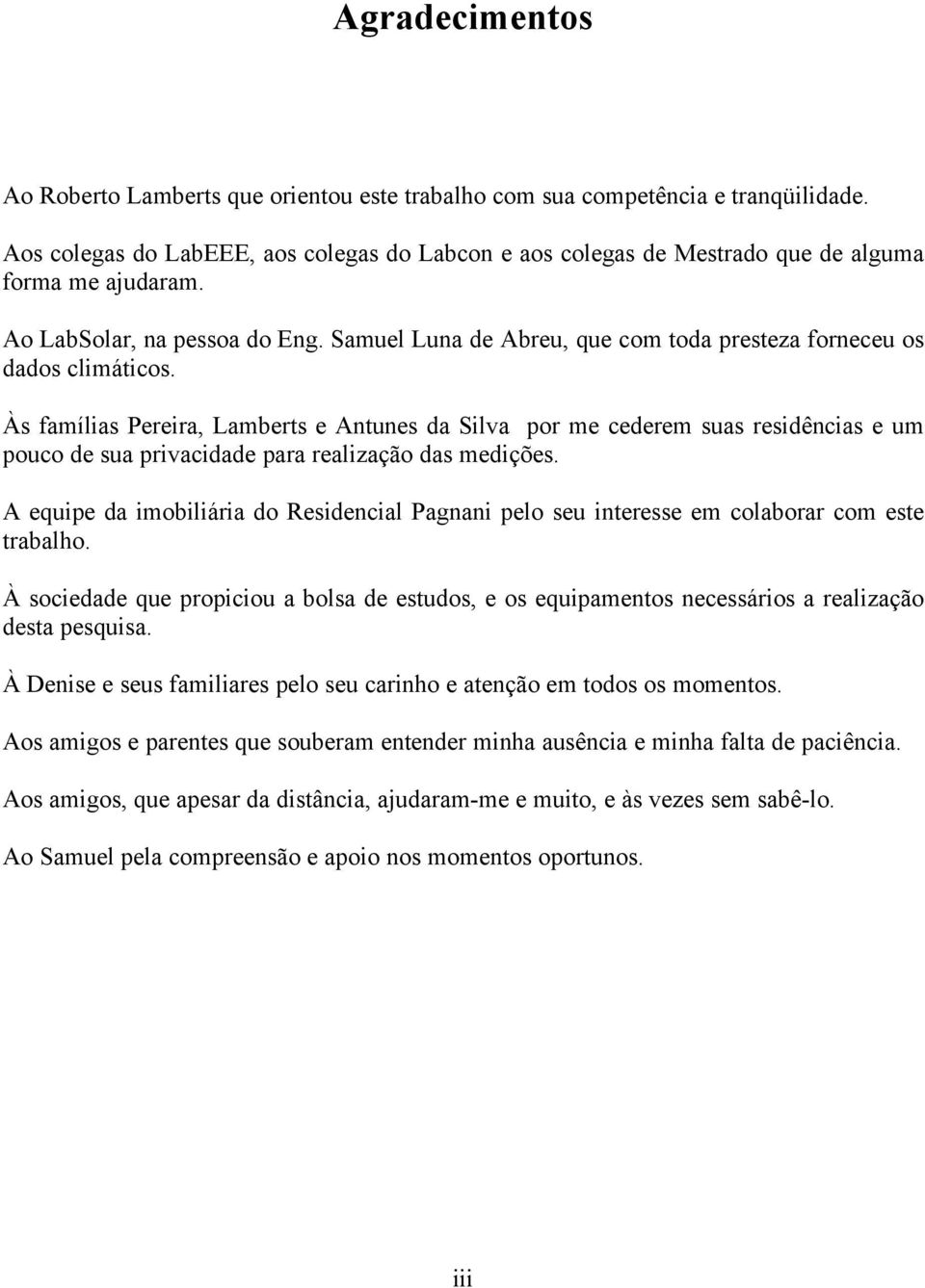 Samuel Luna de Abreu, que com toda presteza forneceu os dados climáticos.