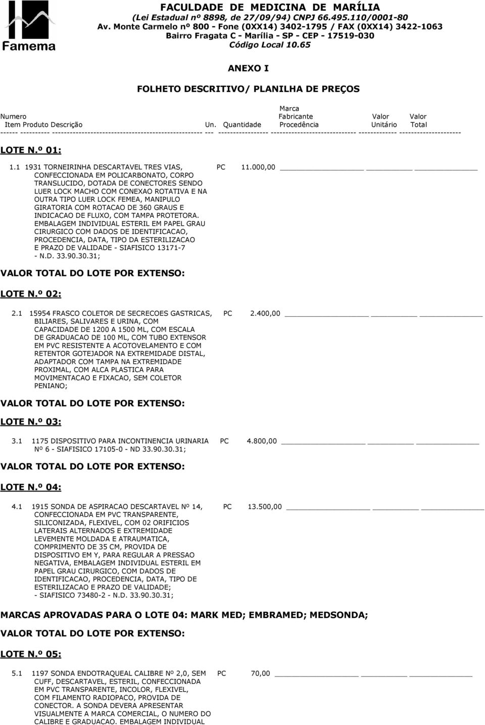 LOTE N.º 01: 1.1 1931 TORNEIRINHA DESCARTAVEL TRES VIAS, PC 11.