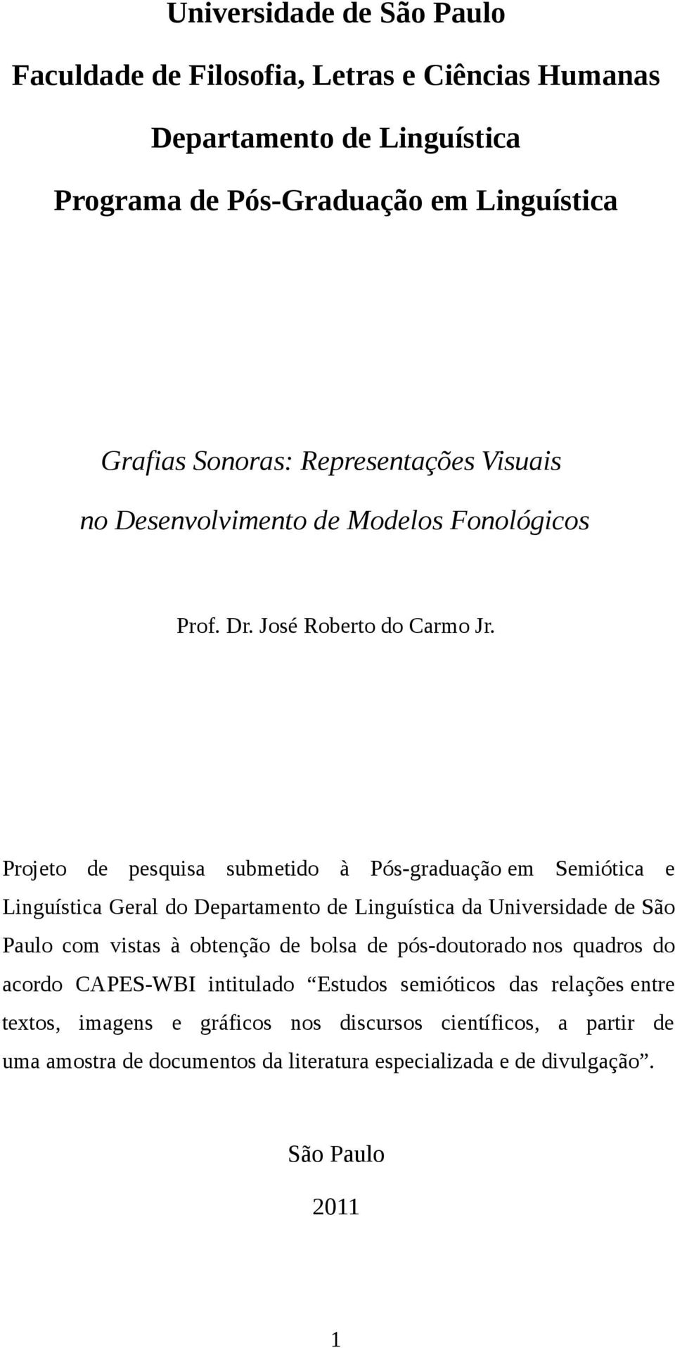 Projeto de pesquisa submetido à Pós-graduação em Semiótica e Linguística Geral do Departamento de Linguística da Universidade de São Paulo com vistas à obtenção de bolsa