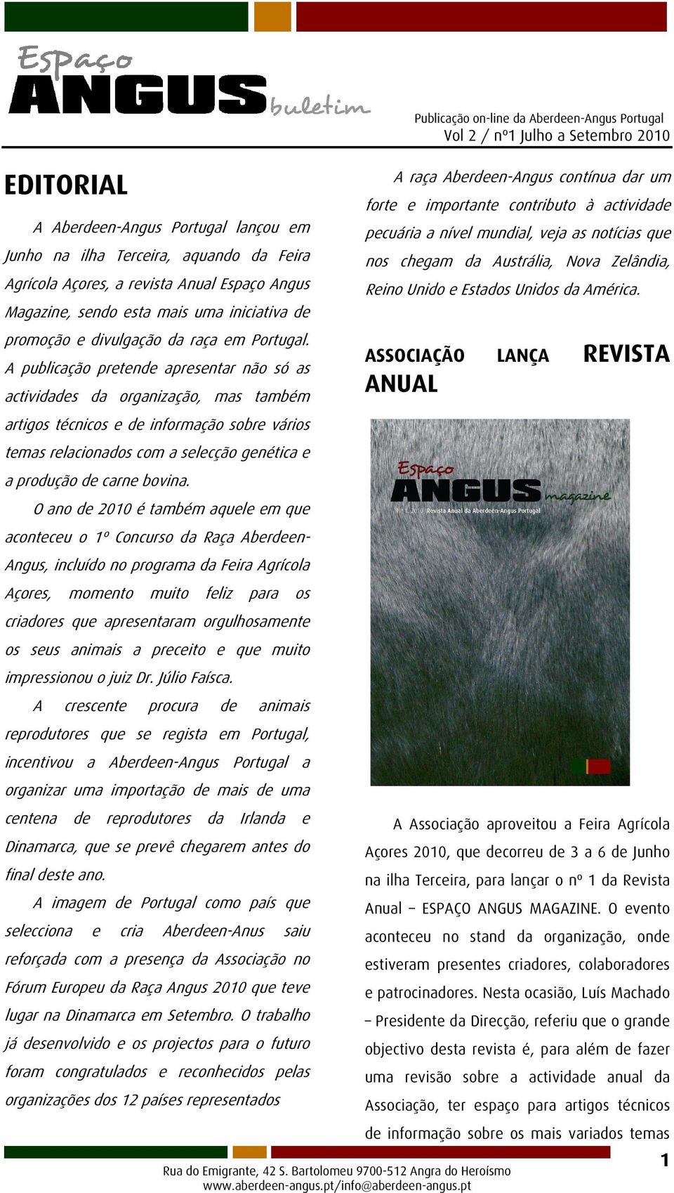 A publicação pretende apresentar não só as actividades da organização, mas também artigos técnicos e de informação sobre vários temas relacionados com a selecção genética e a produção de carne bovina.