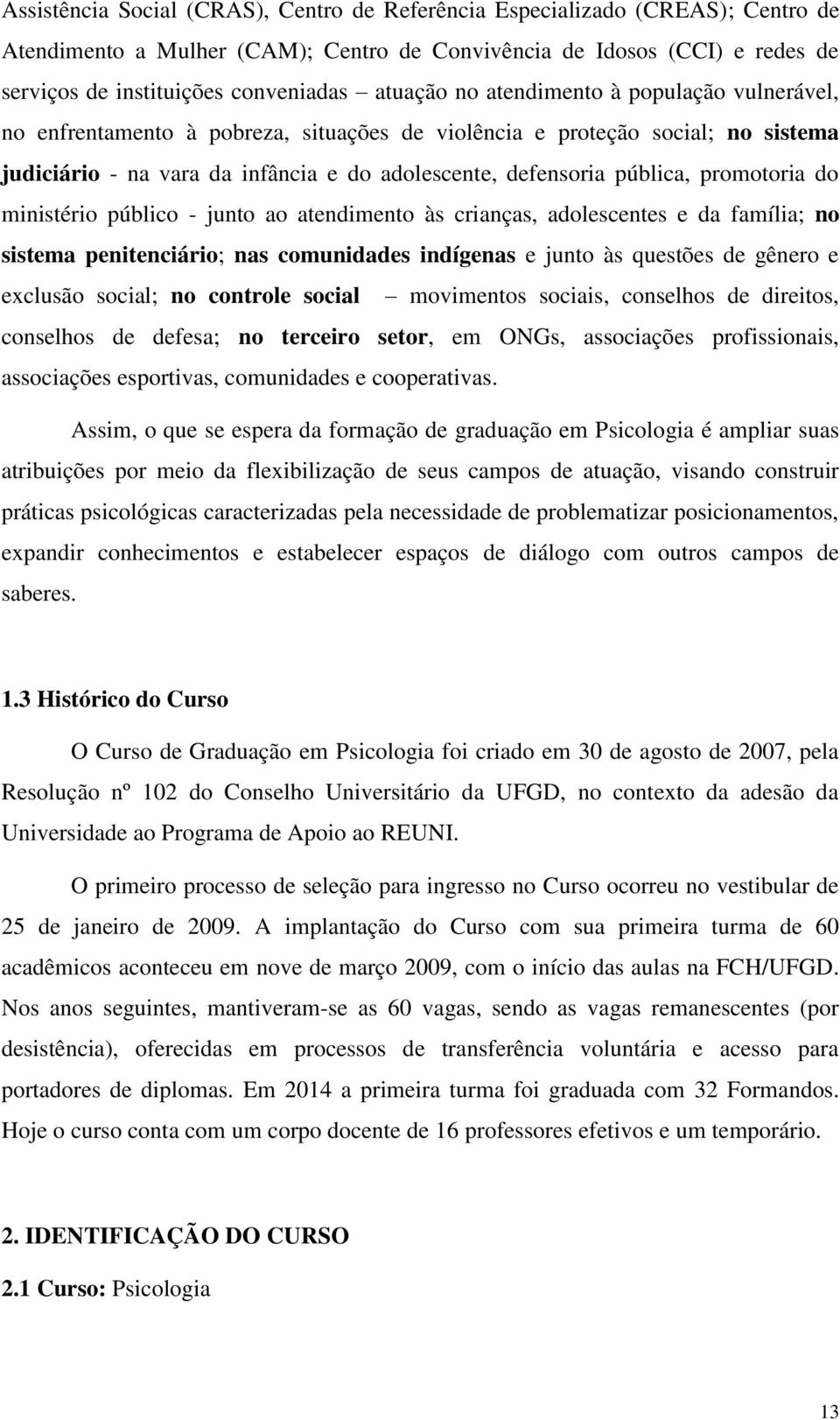 promotoria do ministério público - junto ao atendimento às crianças, adolescentes e da família; no sistema penitenciário; nas comunidades indígenas e junto às questões de gênero e exclusão social; no