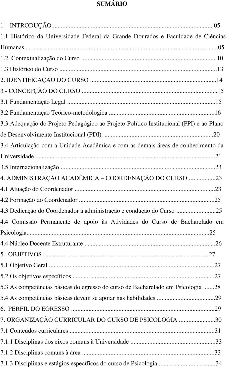 3 Adequação do Projeto Pedagógico ao Projeto Político Institucional (PPI) e ao Plano de Desenvolvimento Institucional (PDI)....20 3.