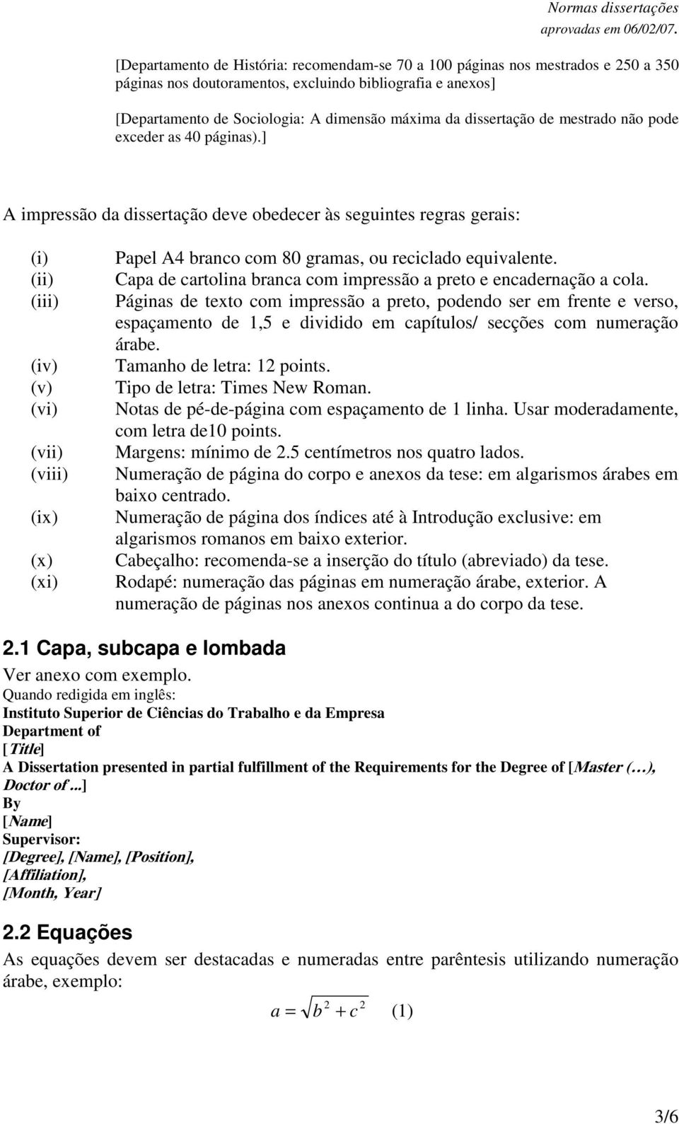 ] A impressão da dissertação deve obedecer às seguintes regras gerais: (i) (ii) (iii) (iv) (v) (vi) (vii) (viii) (ix) (x) (xi) Papel A4 branco com 80 gramas, ou reciclado equivalente.