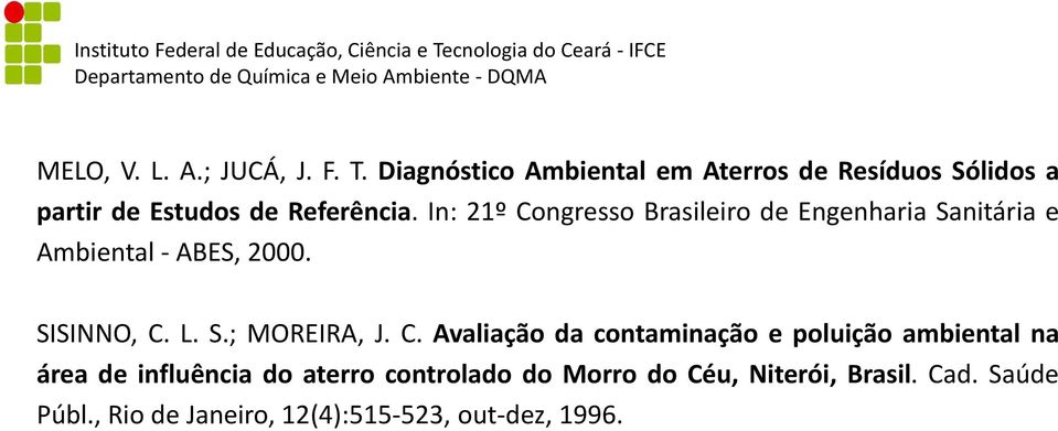 In: 21º Congresso Brasileiro de Engenharia Sanitária e Ambiental - ABES, 2000. SISINNO, C. L. S.; MOREIRA, J.