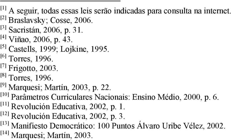 [9] Marquesi; Martín, 2003, p. 22. [10] Parâmetros Curriculares Nacionais: Ensino Médio, 2000, p. 6.