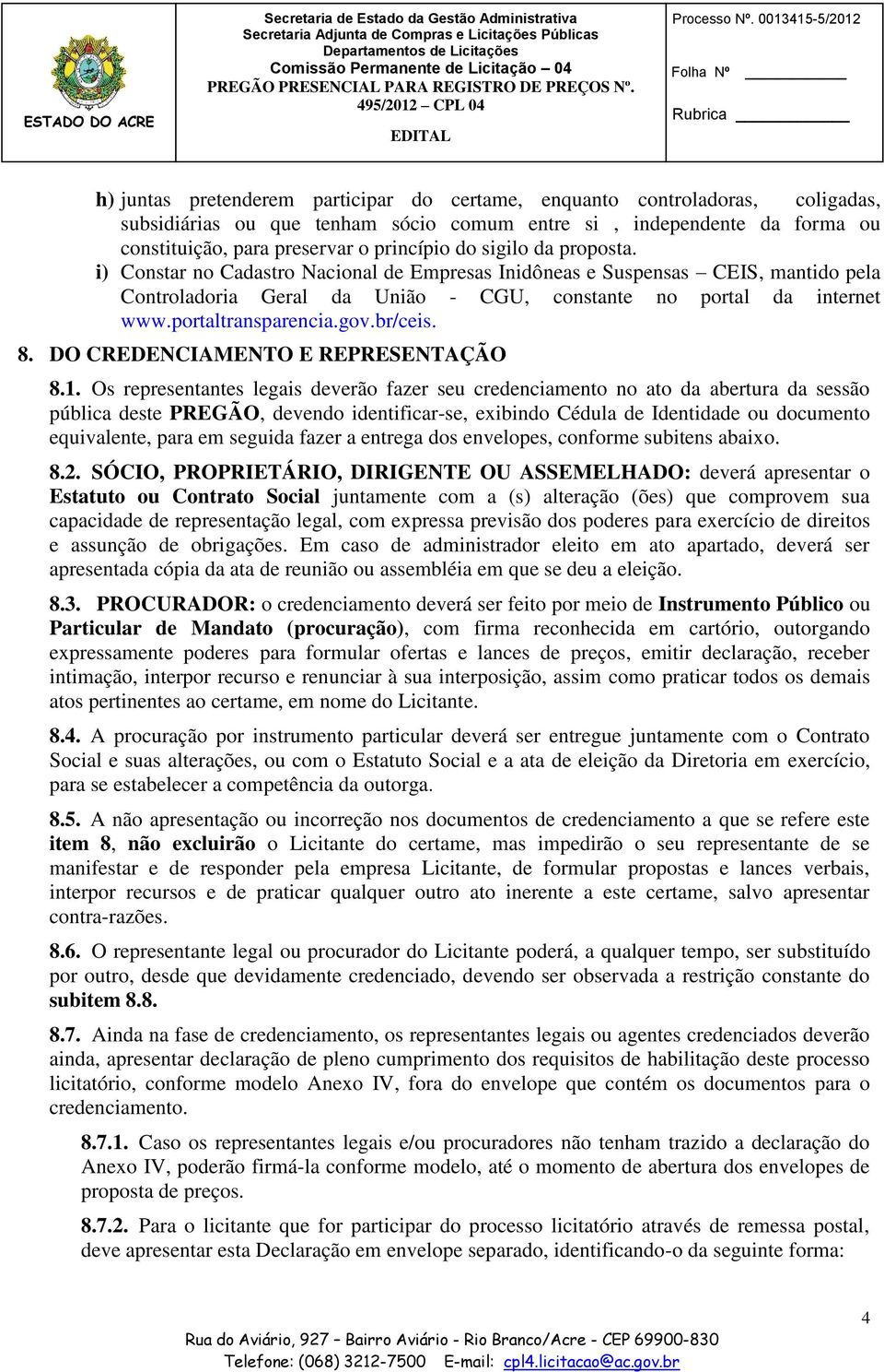 portaltransparencia.gov.br/ceis. 8. DO CREDENCIAMENTO E REPRESENTAÇÃO 8.1.