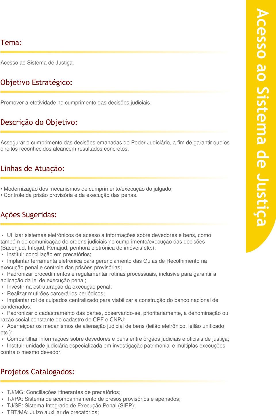 Modernização dos mecanismos de cumprimento/execução do julgado; Controle da prisão provisória e da execução das penas.