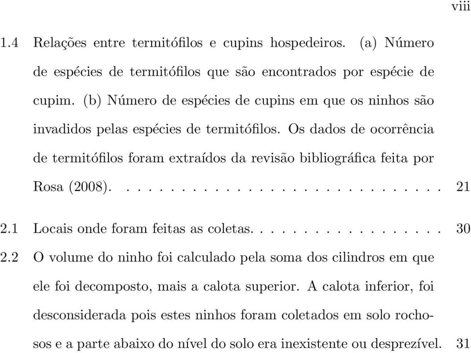 Os dados de ocorrência de termitófilos foram extraídos da revisão bibliográfica feita por Rosa (2008).............................. 21 2.1 Locais onde foram feitas as coletas.