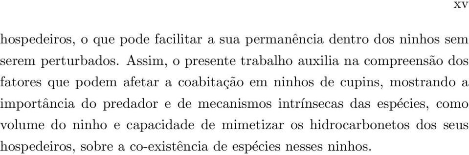 cupins, mostrando a importância do predador e de mecanismos intrínsecas das espécies, como volume do