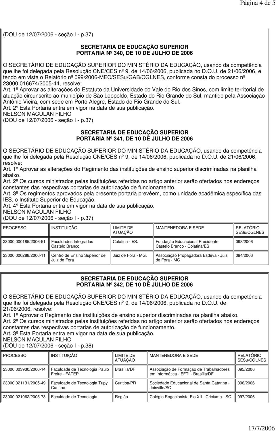 Associação Antônio Vieira, com sede em Porto Alegre, Estado do Rio Grande do Sul.