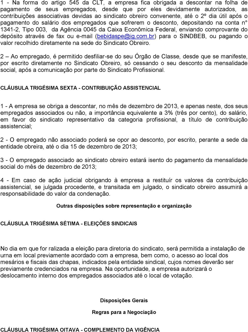 Federal, enviando comprovante do depósito através de fax ou e-mail (bebidaspe@ig.com.br) para o SINDBEB, ou pagando o valor recolhido diretamente na sede do Sindicato Obreiro.