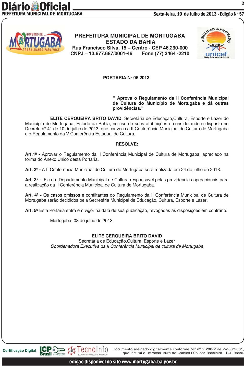 julho de 2013, que convoca a II Conferência Municipal de Cultura de Mortugaba e o Regulamento da V Conferência Estadual de Cultura, RESOLVE: Art.