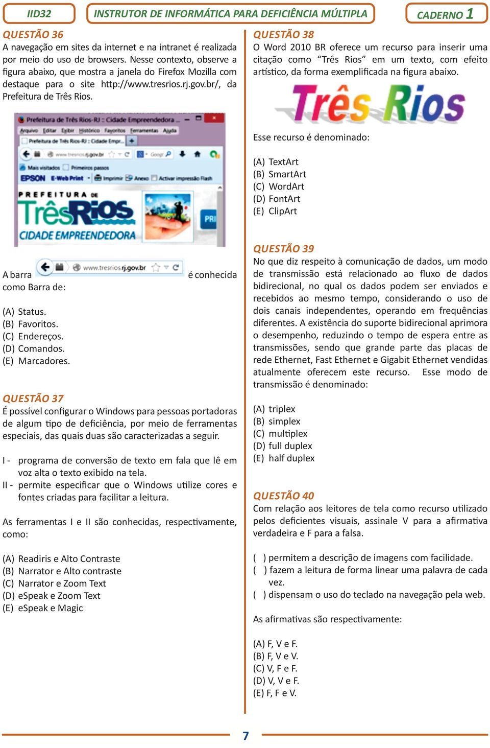 QUESTÃO 38 O Word 2010 BR oferece um recurso para inserir uma citação como Três Rios em um texto, com efeito artístico, da forma exemplificada na figura abaixo.