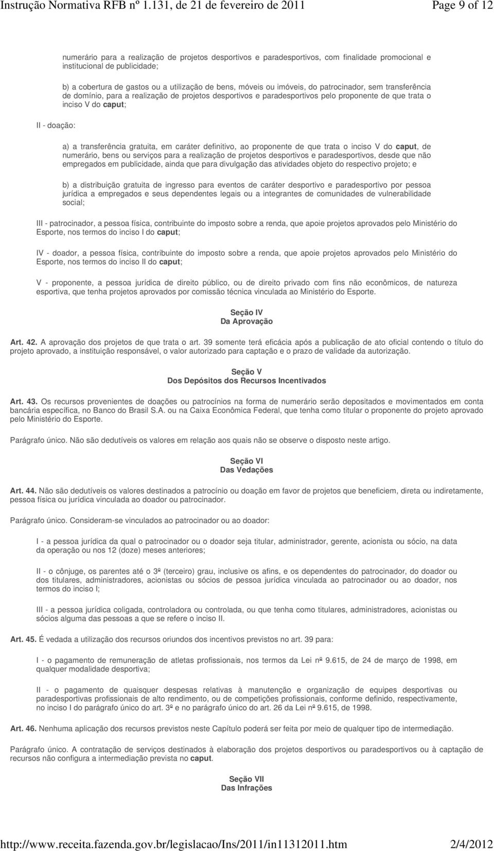 transferência gratuita, em caráter definitivo, ao proponente de que trata o inciso V do caput, de numerário, bens ou serviços para a realização de projetos desportivos e paradesportivos, desde que