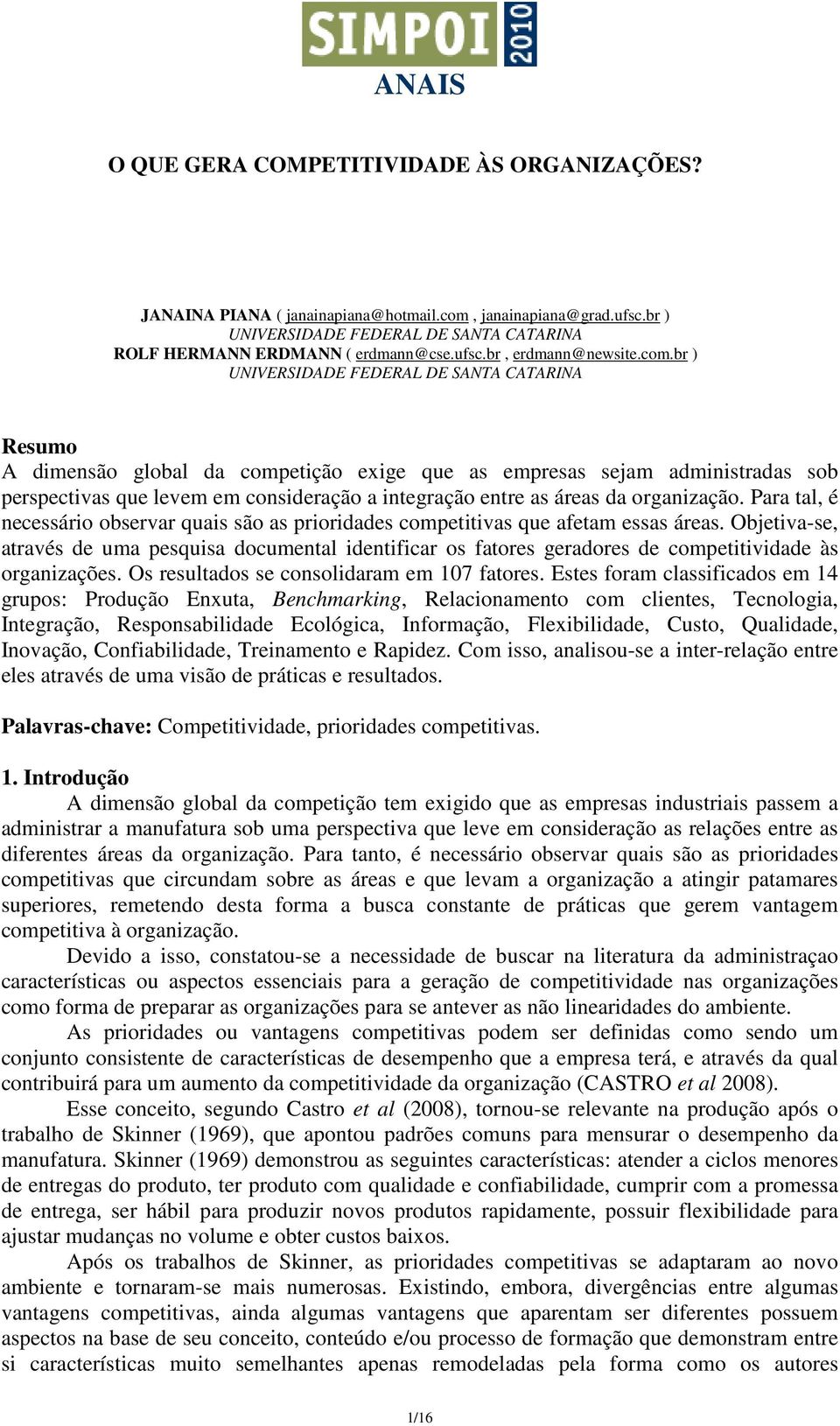 da organização. Para tal, é necessário observar quais são as prioridades competitivas que afetam essas áreas.