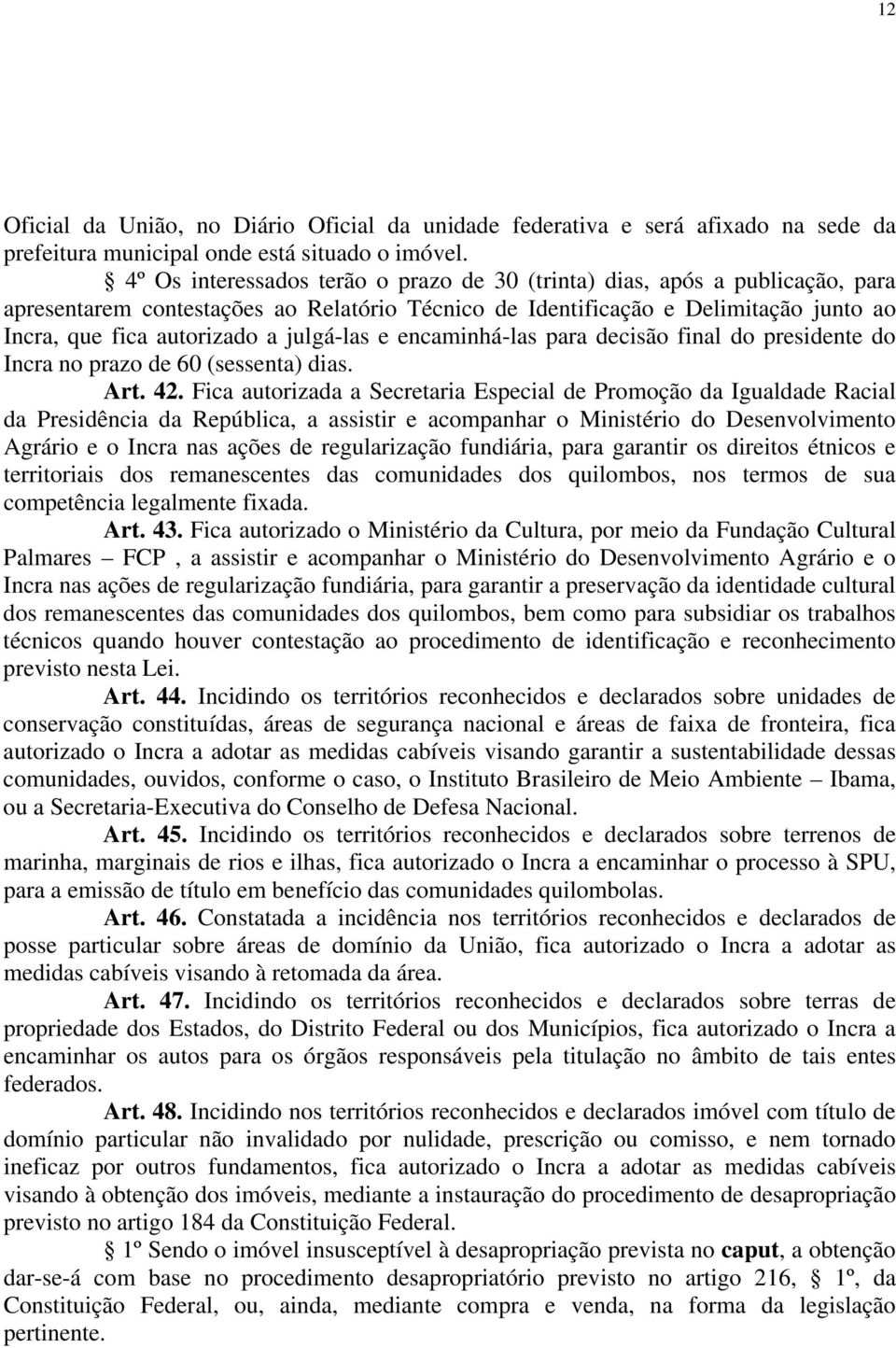 julgá-las e encaminhá-las para decisão final do presidente do Incra no prazo de 60 (sessenta) dias. Art. 42.