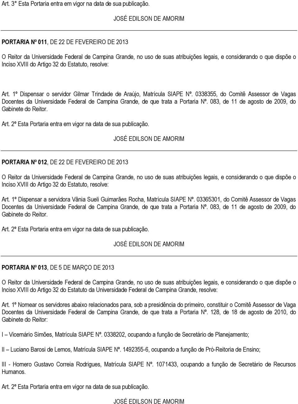 PORTARIA Nº 012, DE 22 DE FEVEREIRO DE 2013 Art. 1º Dispensar a servidora Vânia Sueli Guimarães Rocha, Matrícula SIAPE Nº.