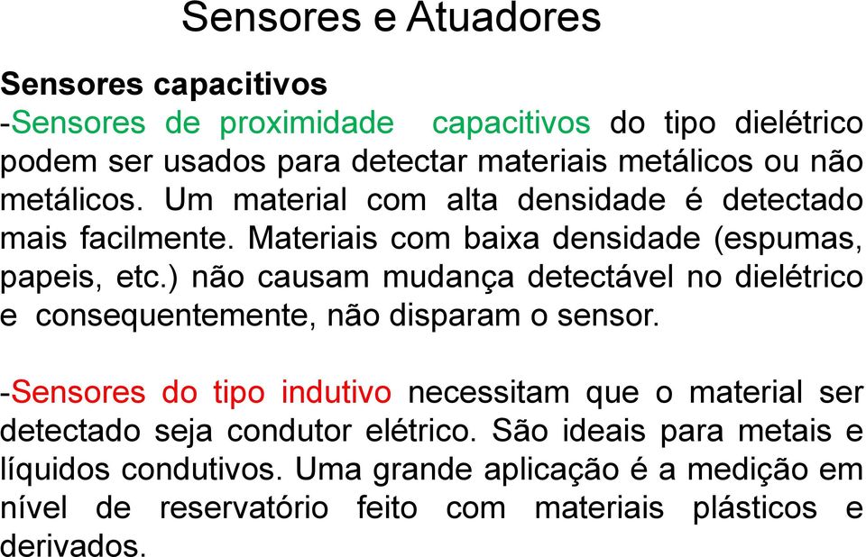 ) não causam mudança detectável no dielétrico e consequentemente, não disparam o sensor.