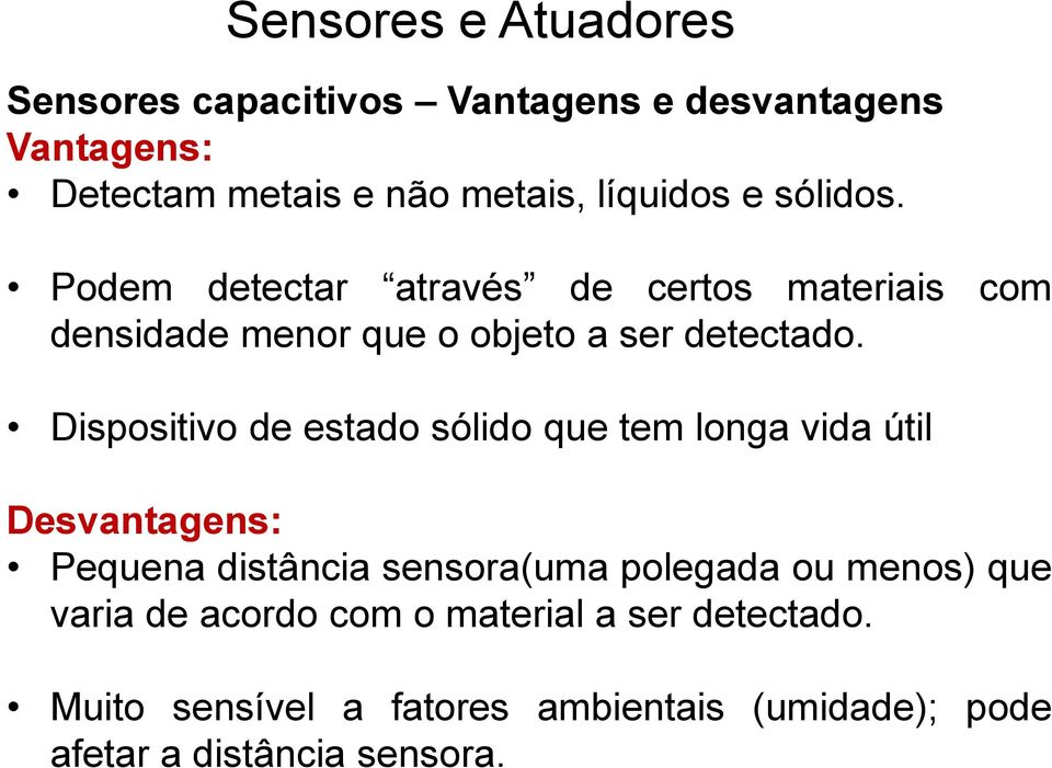 Dispositivo de estado sólido que tem longa vida útil Desvantagens: Pequena distância sensora(uma polegada ou