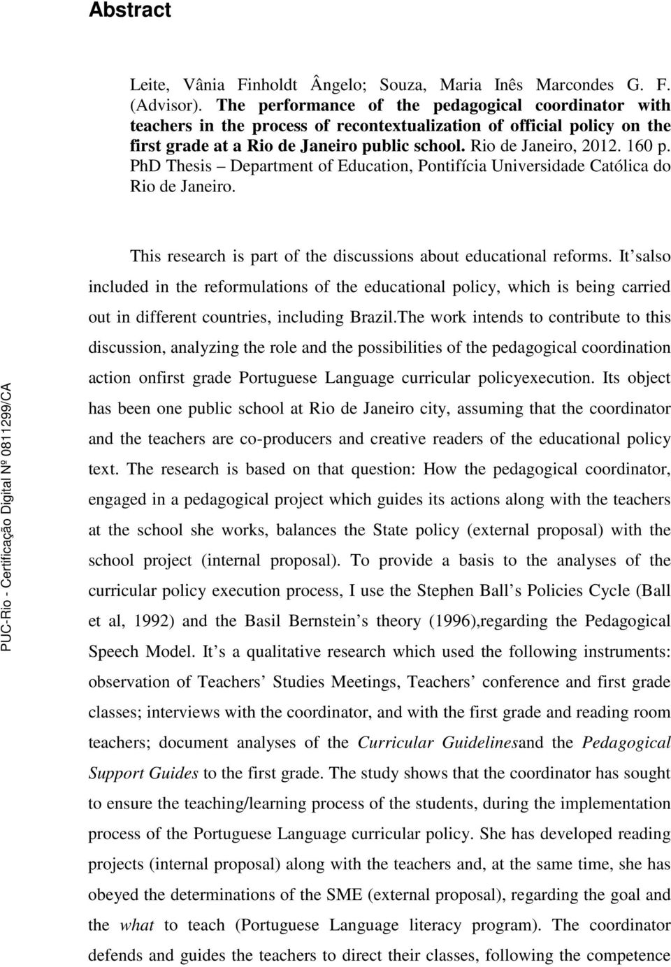 PhD Thesis Department of Education, Pontifícia Universidade Católica do Rio de Janeiro. This research is part of the discussions about educational reforms.