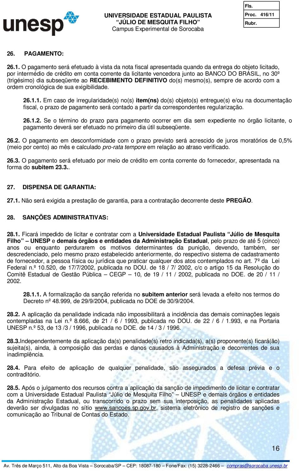 (trigésimo) dia subseqüente ao RECEBIMENTO DEFINITIVO do(s) mesmo(s), sempre de acordo com a ordem cronológica de sua exigibilidade. 26.1.