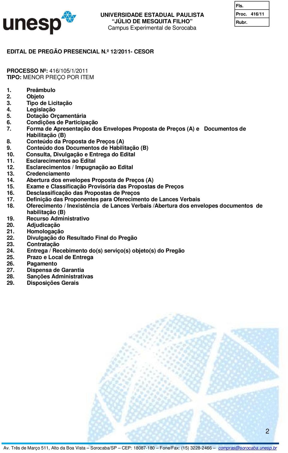 Conteúdo dos Documentos de Habilitação (B) 10. Consulta, Divulgação e Entrega do Edital 11. Esclarecimentos ao Edital 12. Esclarecimentos / Impugnação ao Edital 13. Credenciamento 14.