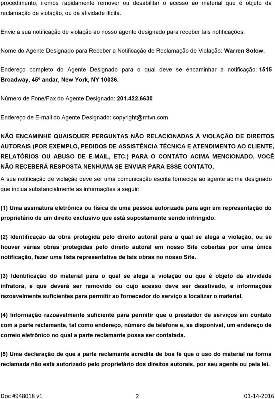 Endereço completo do Agente Designado para o qual deve se encaminhar a notificação: 1515 Broadway, 45º andar, New York, NY 10036. Número de Fone/Fax do Agente Designado: 201.422.