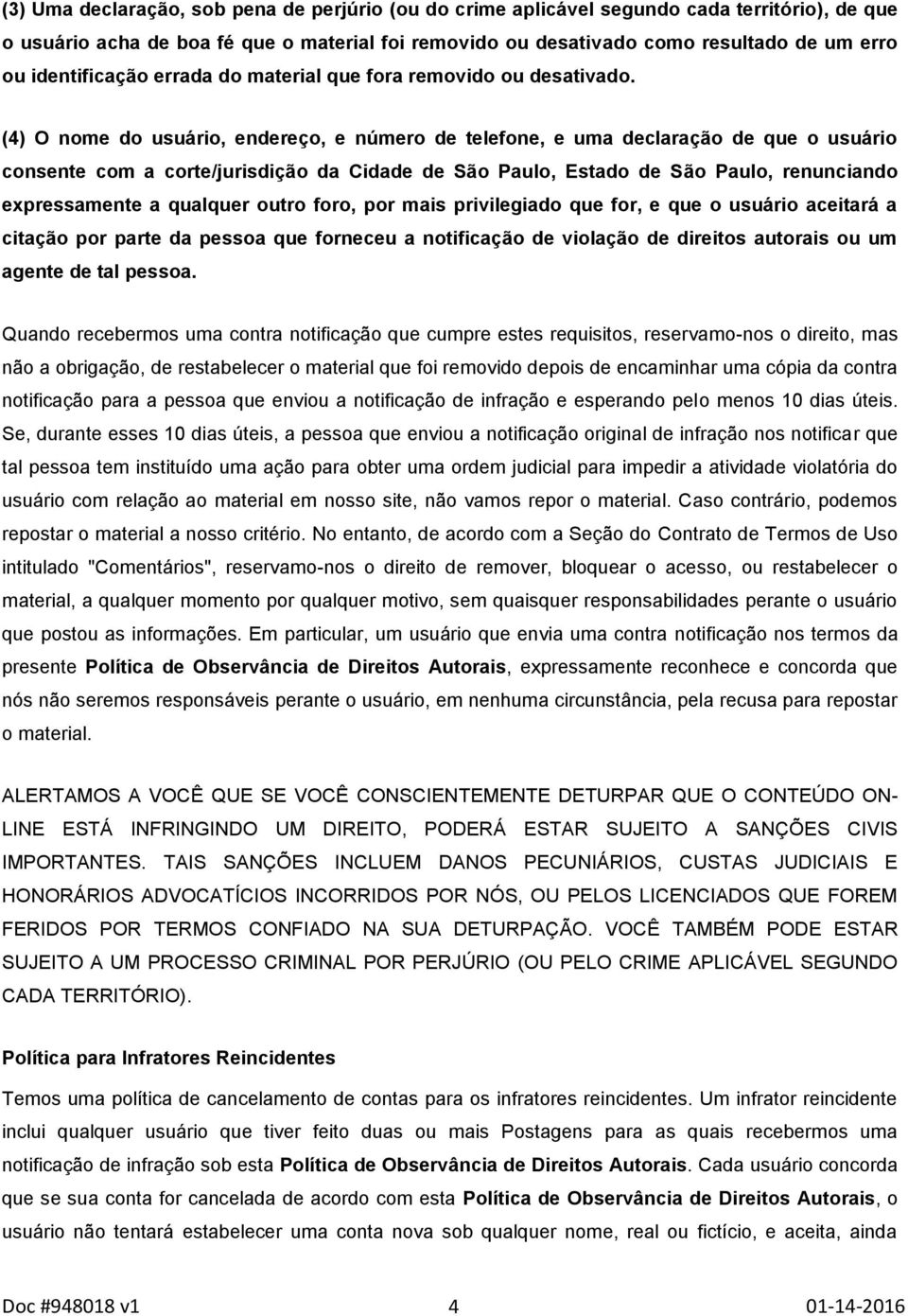 (4) O nome do usuário, endereço, e número de telefone, e uma declaração de que o usuário consente com a corte/jurisdição da Cidade de São Paulo, Estado de São Paulo, renunciando expressamente a