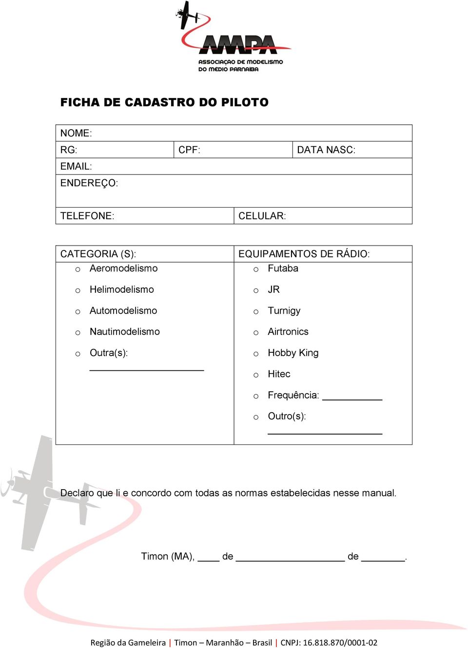 EQUIPAMENTOS DE RÁDIO: o Futaba o JR o Turnigy o Airtronics o Hobby King o Hitec o Frequência: