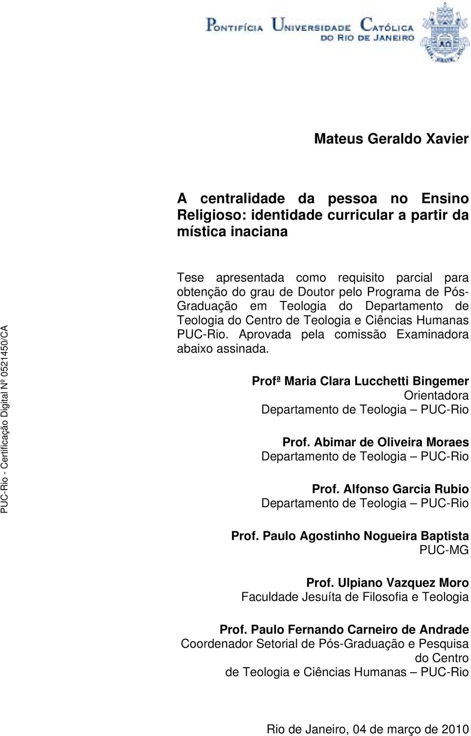 Profª Maria Clara Lucchetti Bingemer Orientadora Departamento de Teologia PUC-Rio Prof. Abimar de Oliveira Moraes Departamento de Teologia PUC-Rio Prof.