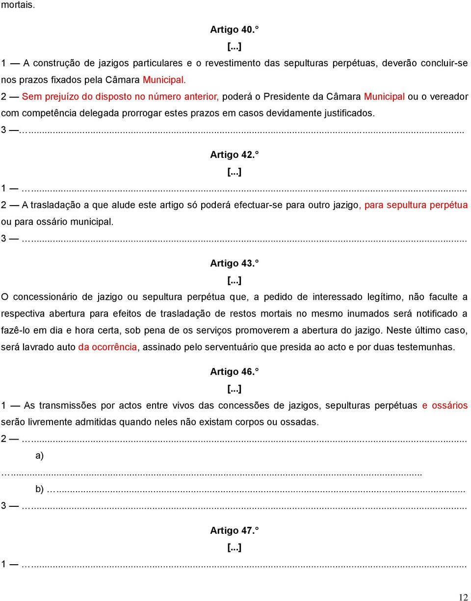 1... 2 A trasladação a que alude este artigo só poderá efectuar-se para outro jazigo, para sepultura perpétua ou para ossário municipal. 3... Artigo 43.