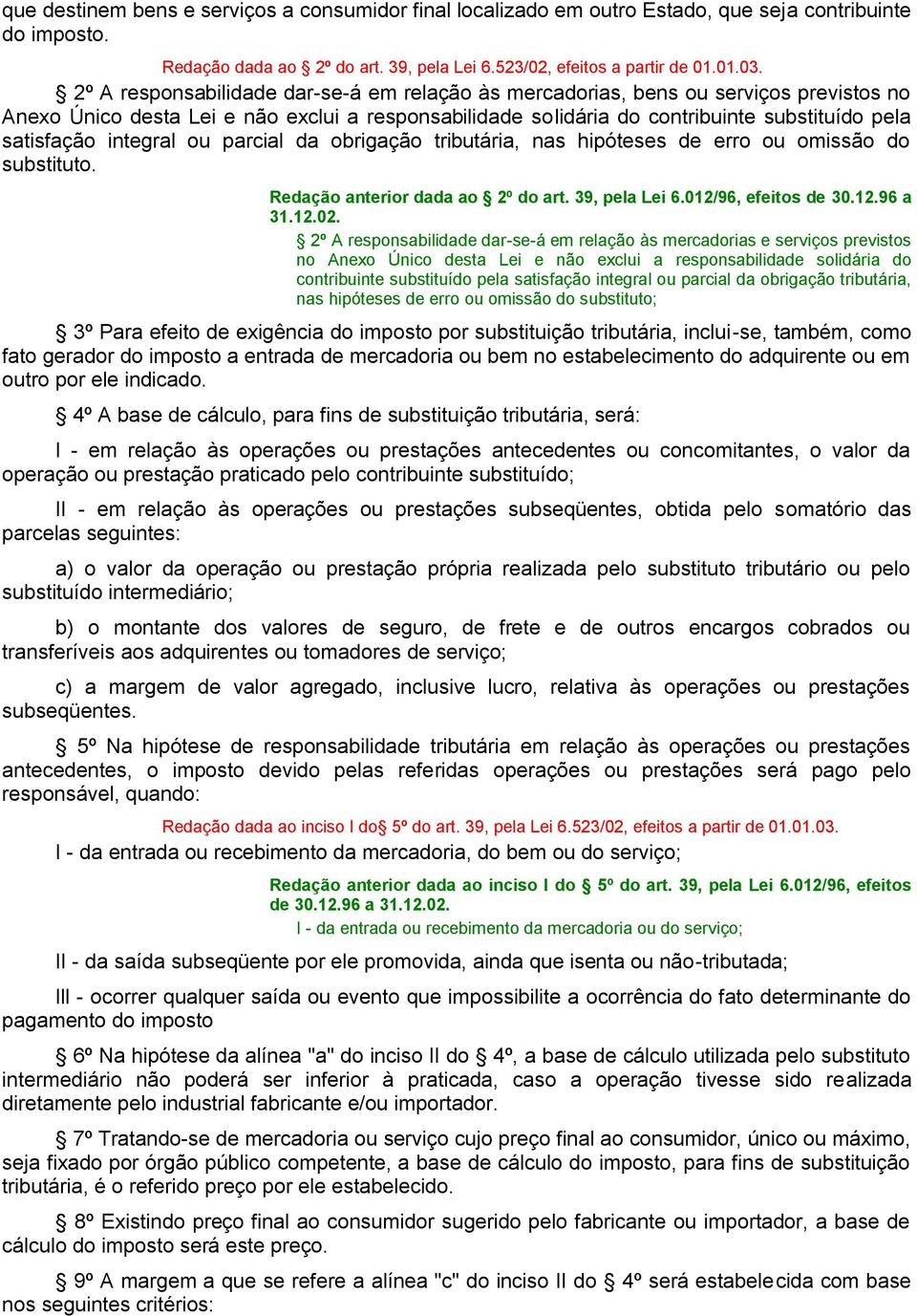 integral ou parcial da obrigação tributária, nas hipóteses de erro ou omissão do substituto. Redação anterior dada ao 2º do art. 39, pela Lei 6.012/96, efeitos de 30.12.96 a 31.12.02.