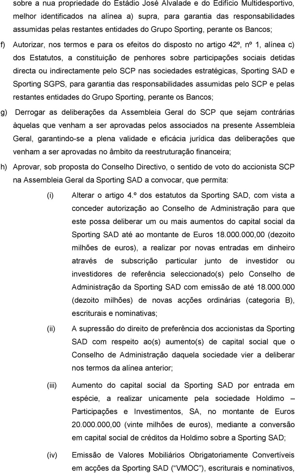 directa ou indirectamente pelo SCP nas sociedades estratégicas, Sporting SAD e Sporting SGPS, para garantia das responsabilidades assumidas pelo SCP e pelas restantes entidades do Grupo Sporting,