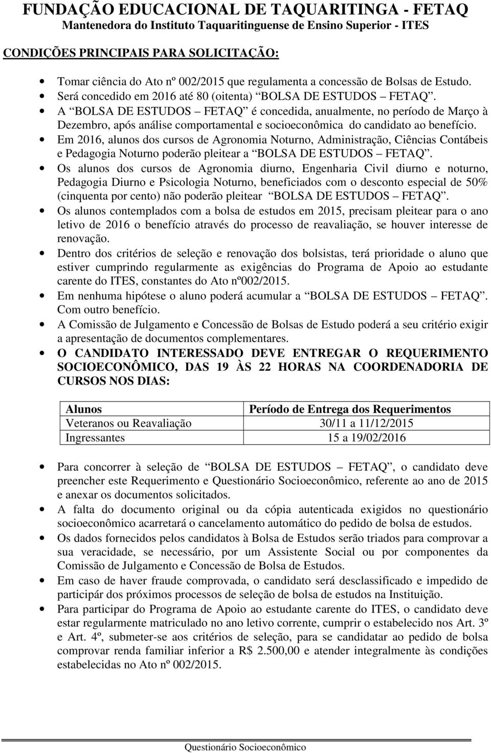 Em 2016, alunos dos cursos de Agronomia Noturno, Administração, Ciências Contábeis e Pedagogia Noturno poderão pleitear a BOLSA DE ESTUDOS FETAQ.