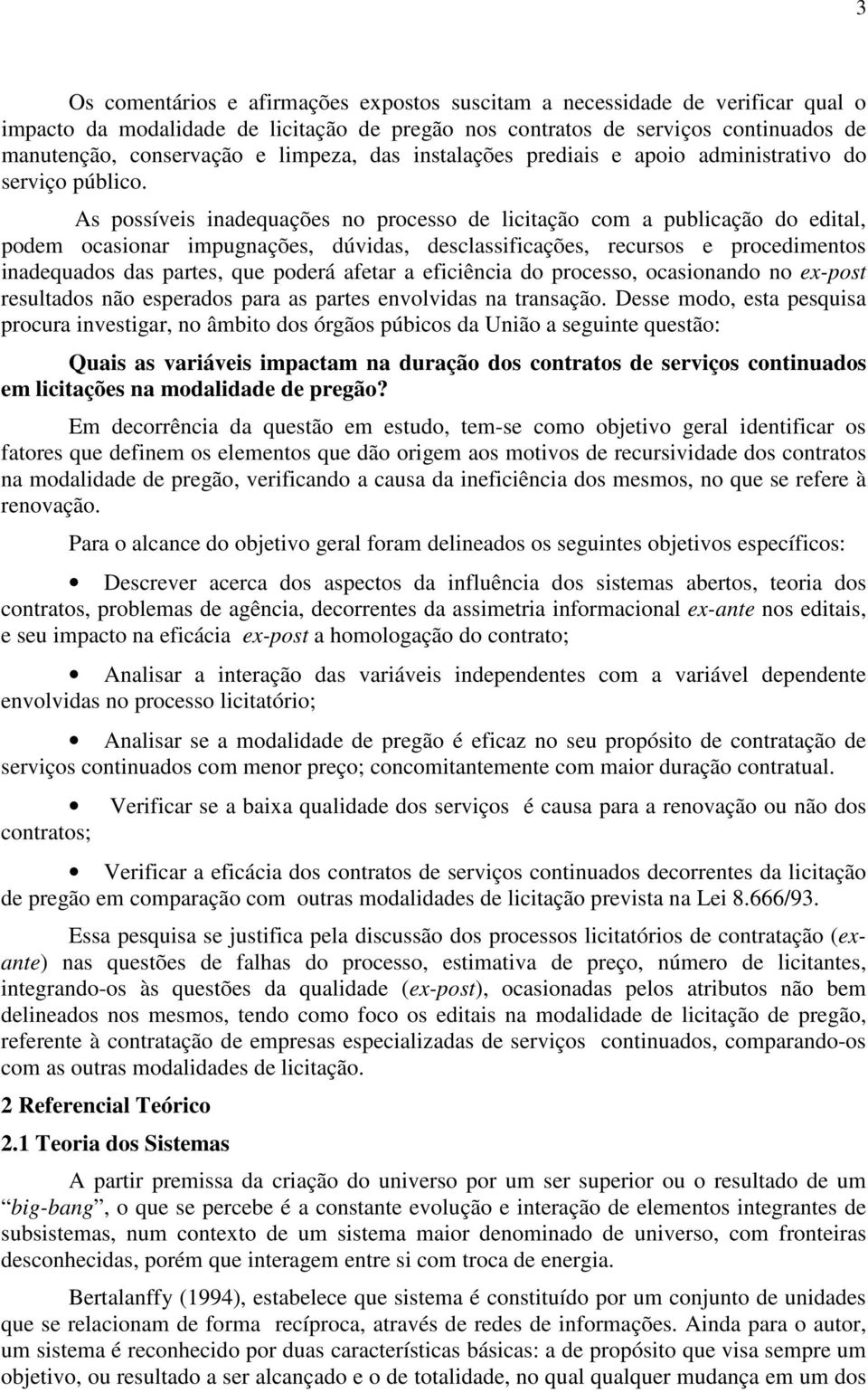 As possíveis inadequações no processo de licitação com a publicação do edital, podem ocasionar impugnações, dúvidas, desclassificações, recursos e procedimentos inadequados das partes, que poderá