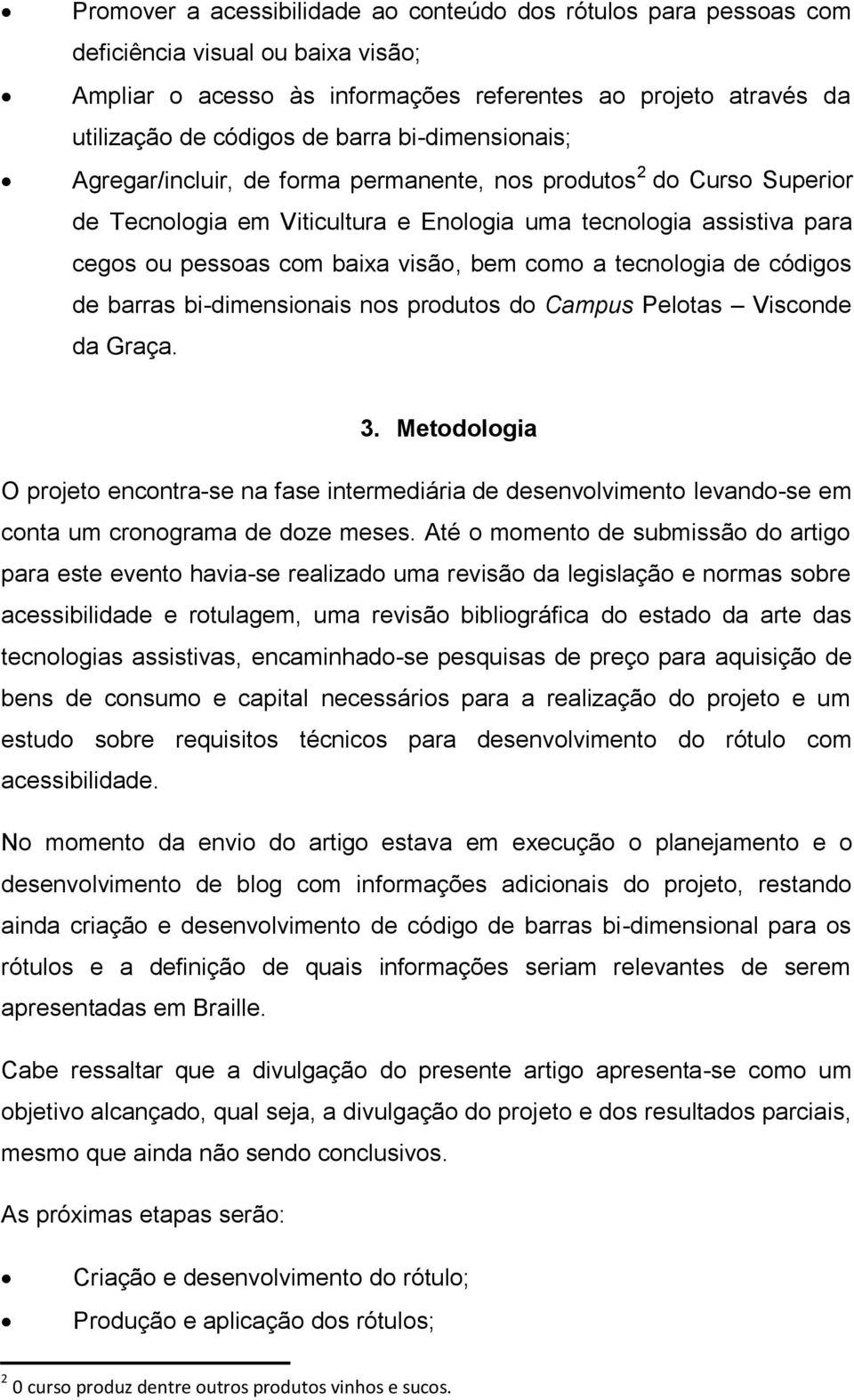 como a tecnologia de códigos de barras bi-dimensionais nos produtos do Campus Pelotas Visconde da Graça. 3.