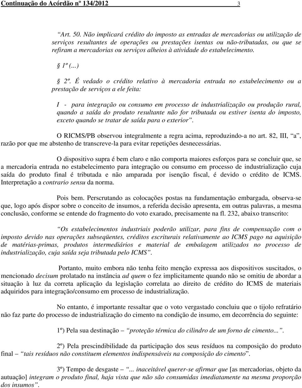 alheios à atividade do estabelecimento. 1º (...) 2º.