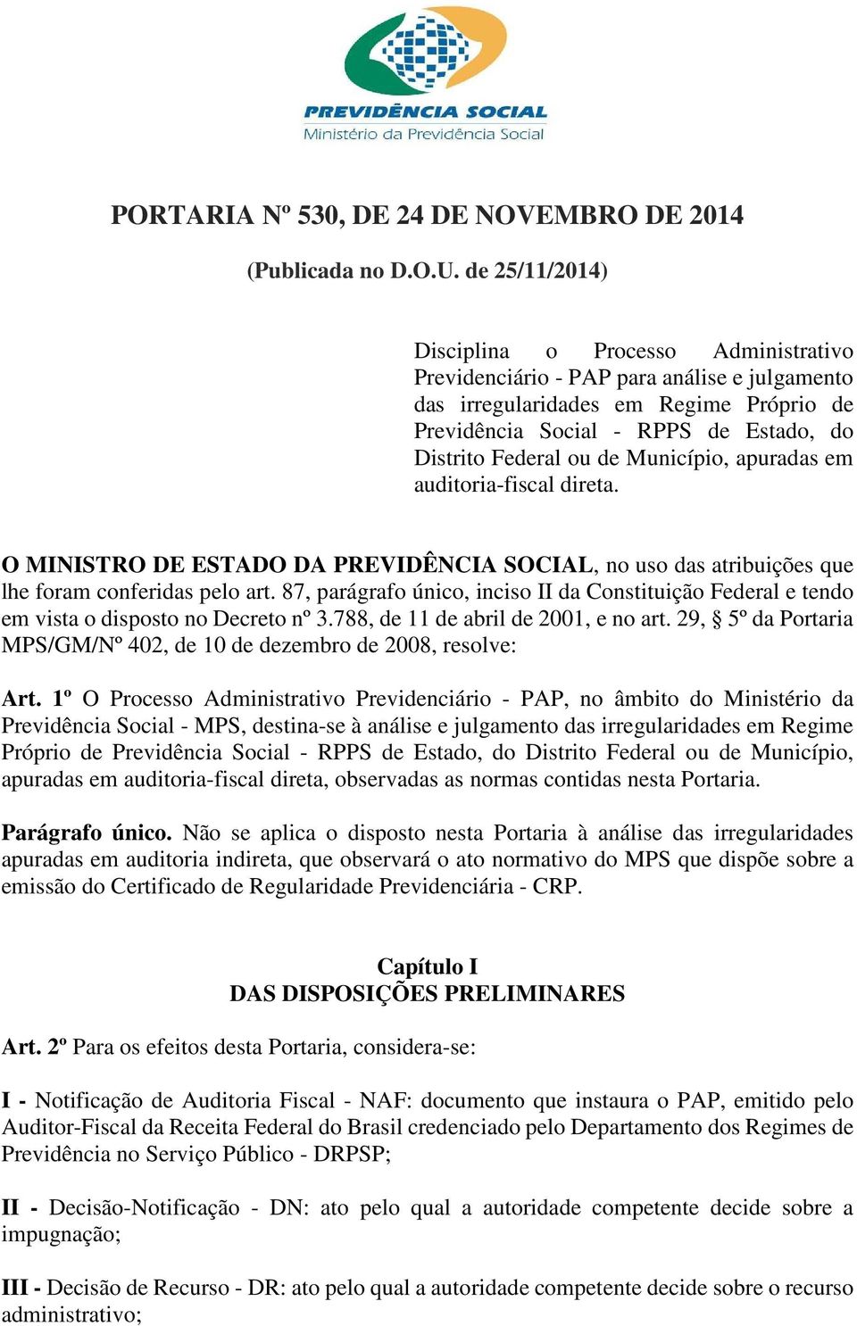 de Município, apuradas em auditoria-fiscal direta. O MINISTRO DE ESTADO DA PREVIDÊNCIA SOCIAL, no uso das atribuições que lhe foram conferidas pelo art.