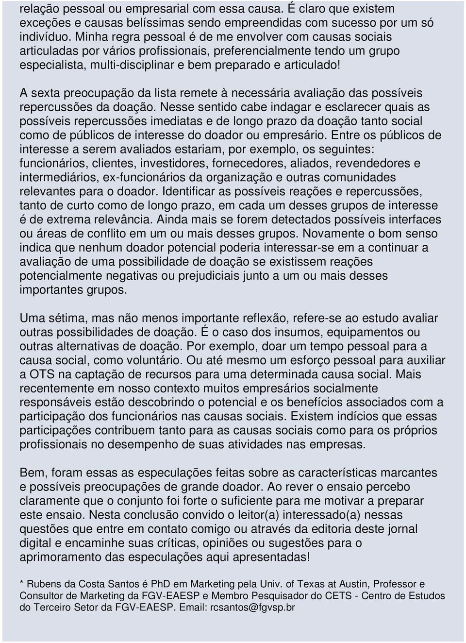 A sexta preocupação da lista remete à necessária avaliação das possíveis repercussões da doação.